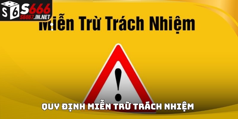 Quy định xuất hiện trong nội dung Miễn trừ trách nhiệm của S666 Quy định xuất hiện trong nội dung Miễn trừ trách nhiệm của S666